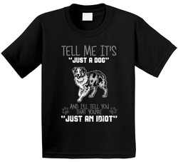 Tell Me Its Just A Dog Idiot Australian Shepard Toddler Youth Kids T Shirt