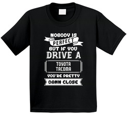 Nobody Is Perfect But If You Drive A Toyota Tacoma A Funny Car Toddler Youth Kids T Shirt