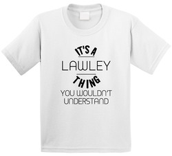 Lawley Its A Thing You Wouldnt Understand Toddler Youth Kids T Shirt