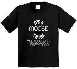Its A Moose Thing Funny Pupular Zoo Animal Toddler Youth Kids T Shirt