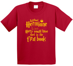 Without Hermione Harry Potter Would Die In First Book Feminist Woman Magic Book Character Fan Toddler Youth Kids T Shirt