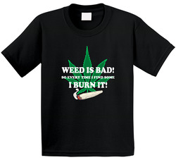 Weed Is Bad So I Burn It Funny Weed Stoners Toddler Youth Kids T Shirt