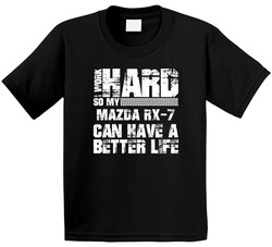 I Work Hard So My Mazda Rx-7 Can Live A Better Life Car Fan Toddler Youth Kids T Shirt