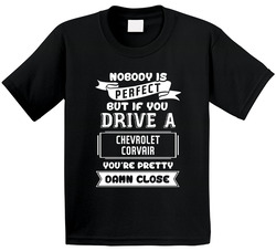 Nobody Is Perfect But If You Drive A Chevrolet Corvair A Funny Car Toddler Youth Kids T Shirt