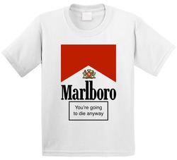 Marlboro Smoking Psa You're Going To Die Anyway Funny Smoking Cigarettes Warning Toddler Youth Kids T Shirt