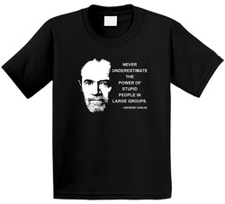 Never Underestimate The Power Of Stupid People In Large Groups George Carlin Quote Toddler Youth Kids T Shirt