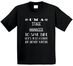 To Save Time Stage Manager Never Wrong Funny Best Job Toddler Youth Kids T Shirt