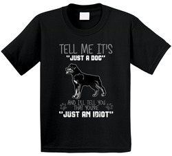 Tell Me Its Just A Dog Idiot Rottweiler Toddler Youth Kids T Shirt
