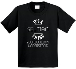 It's A Selman Thing You Wouldn't Understand Funny Name Toddler Youth Kids T Shirt