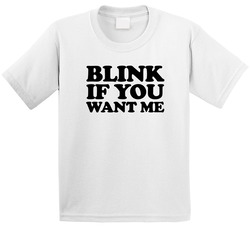 Blink If You Want Me Danny Mcbride Kenny Powers Tv Show Fan Toddler Youth Kids T Shirt