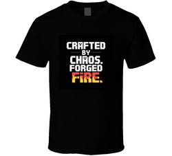 Crafted-by-chaos-forged-by-fire-minecraf T Shirt