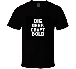 Dig-deep-craft-bold-minecraft-style-pixe T Shirt