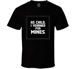 As-a-child-i-yearned-for-the-mines-minec T Shirt