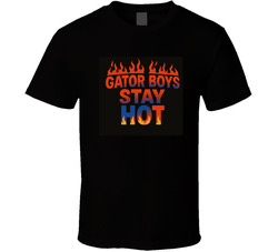 Gator Boys Stay Hot T Shirt