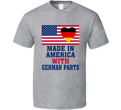 Made In America With German Parts Funny T Shirt