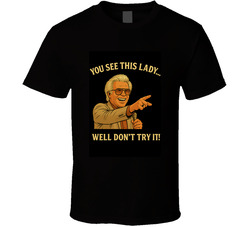 Uncle Baby Billy You See This Lady  Well Dont Try It T Shirt