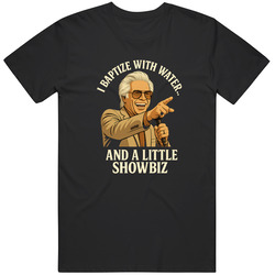 Uncle Baby Billy Baptize With Water And A Little Showbiz T Shirt
