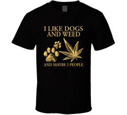 I Like Dogs And Weed And Maybe 3 People Funny T Shirt