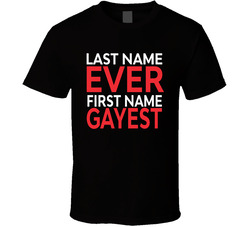 Last Name Ever First Name Gayest Funny T Shirt