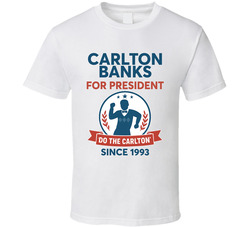 Carlton Banks For President Do The Carlton Since 1993 Fresh Prince Of Belair Tv Fan T Shirt