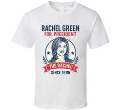 Rachel Green For President The Rachel Since 1995 Friends Tv Fan T Shirt