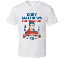 Cory Matthews For President We're Gonna Be Okay Since 1997 Boy Meets World Tv Fan T Shirt