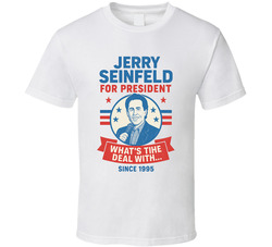Jerry Seinfeld For President What's The Deal With Since 1995 Tv Fan T Shirt