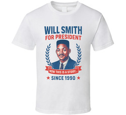 Will Smith For President Now This Is A Story Since 1990 Fresh Prince Of Belair Tv Fan T Shirt