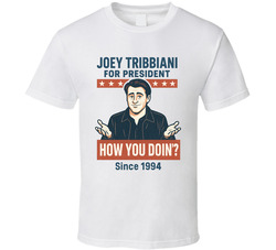Joey Tribbiani For President How You Doin Since 1994 Friends Tv Fan T Shirt