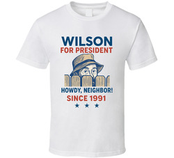 Wilson For President Howdy, Neighbor Since 1991 Home Improvement Tv Fan T Shirt