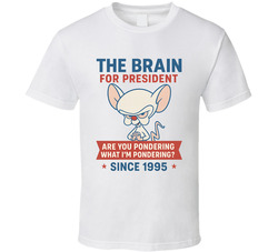 The Brain For President Are You Pondering What I'm Pondering Since 1995 Pinky And The Brain Tv Fan T Shirt