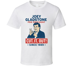 Joey Gladstone For President Cut. It. Out. Since 1989 Full House Tv Fan T Shirt