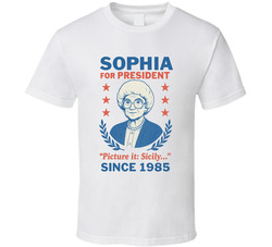 Sophia For President Picture It Sicily Since 1985 The Golden Girls Tv Fan T Shirt