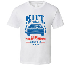 Kitt For President Michael, I Suggest Caution Since 1982 Knight Rider Tv Fan T Shirt