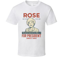 Rose For President Ya Know Back In St. Olaf Since 1985 The Golden Girls Tv Fan T Shirt
