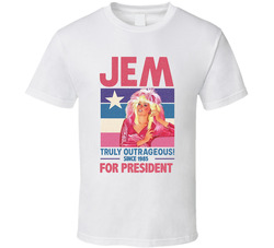 Jem For President Truly Outrageous Since 1985 Jem And The Holograms Tv Fan T Shirt