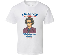 Church Lady For President Well, Isn't That Special Since 1986 Snl Tv Retro Look Fan T Shirt