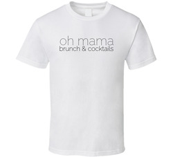 Oh Mama Brunch & Cocktails T Shirt Oh Mama Brunch & Cocktails T Shirt
