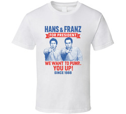 Hans & Franz For President We Want To Pump You Up Since 1988 Snl Tv Retro Look Fan T Shirt
