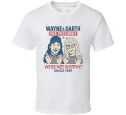 Wayne & Garth For President We're Not Worthy Since 1989 Snl Tv Retro Look Fan T Shirt