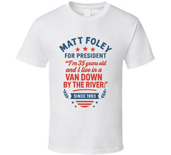 Matt Foley For President I Live In A Van Down By The River Since 1993 Snl Tv Retro Look Fan T Shirt