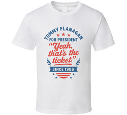 Tommy Flanagan For President Yeah, That's The Ticket Since 1986 Snl Tv Retro Look Fan T Shirt