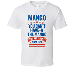 Mango For President You Can't Have-a The Mango Since 1979 Snl Tv Retro Look Fan T Shirt