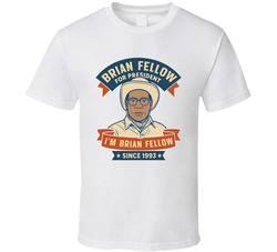 Brian Fellow For President I'm Brian Fellow Since 1993 Snl Tv Retro Look Fan T Shirt