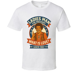 Ladies Man For President What Is Love Since 1997 Snl Tv Retro Look Fan T Shirt