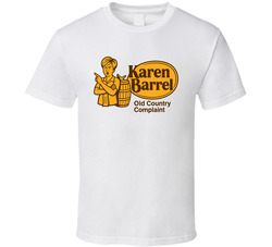 Karen Barrel Old Country Complaint Parody T Shirt