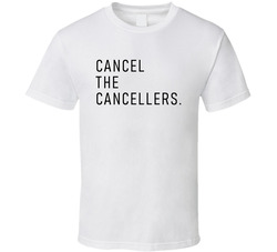 Cancel The Cancellers T Shirt