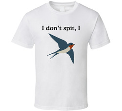 I Don't Spit I Swallow Funny Bird T Shirt