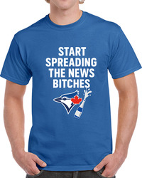 Start Spreading The News Bitches Toronto Baseball Alcs Champions Fan T Shirt
