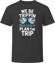 Most Likely To Plan The Trip We Be Trippin T Shirt